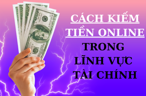 cách kiếm tiền online trong lĩnh vực tài chính